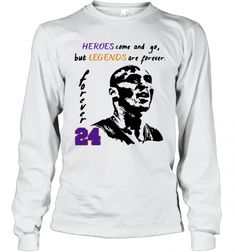 Heroes Come And Go But Legends Are Forever 24 Kobe Bryant T-Shirt Long Sleeved T-shirt 