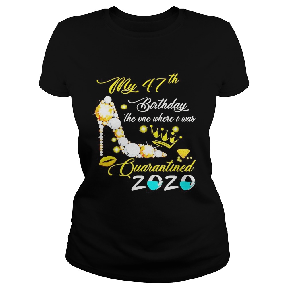 High heels my 47th birthday the one where i was quarantined 2020 mask diamond Classic Ladies