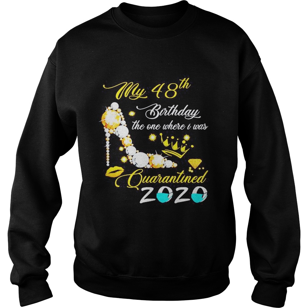 High heels my 48th birthday the one where i was quarantined 2020 mask diamond Sweatshirt
