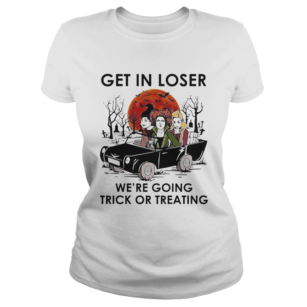 Hocus Pocus Get In Loser Were Going Trick Or Treating Halloween Classic Ladies