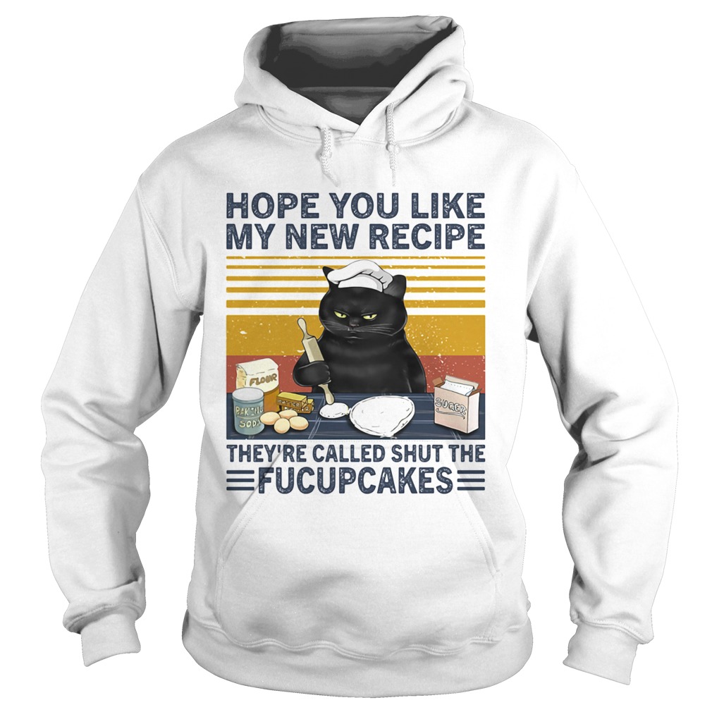 Hope You Like My New Recipe They re Called Shut The Fucupcakes Hoodie