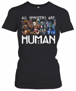 Horror Characters All Monsters Are Human T-Shirt Classic Women's T-shirt