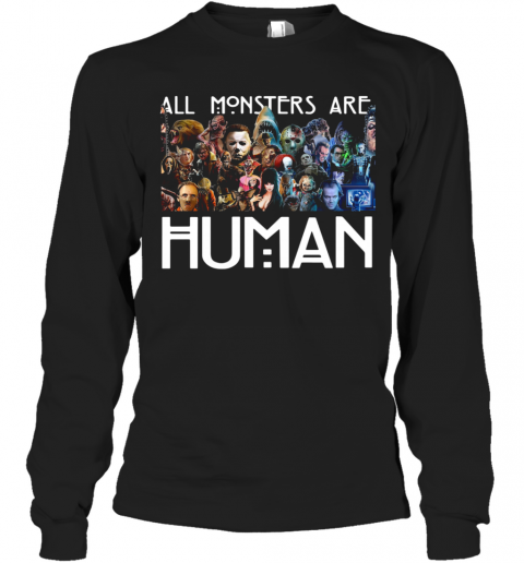 Horror Characters All Monsters Are Human T-Shirt Long Sleeved T-shirt