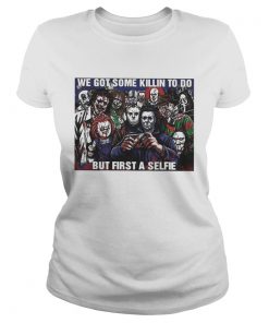 Horror Movie Character We Got Some Killin To Do But First A Selfie  Classic Ladies