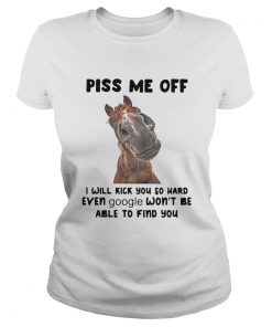 Horse Piss me off I will kick you so hard even google wont be able to find you  Classic Ladies