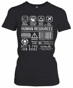 Human Resources Parental Advisory Explicit Content Warning Sarcasm Inside Get'S The Job Done Caution Long Hours May Cause Heavy Drinking T-Shirt Classic Women's T-shirt