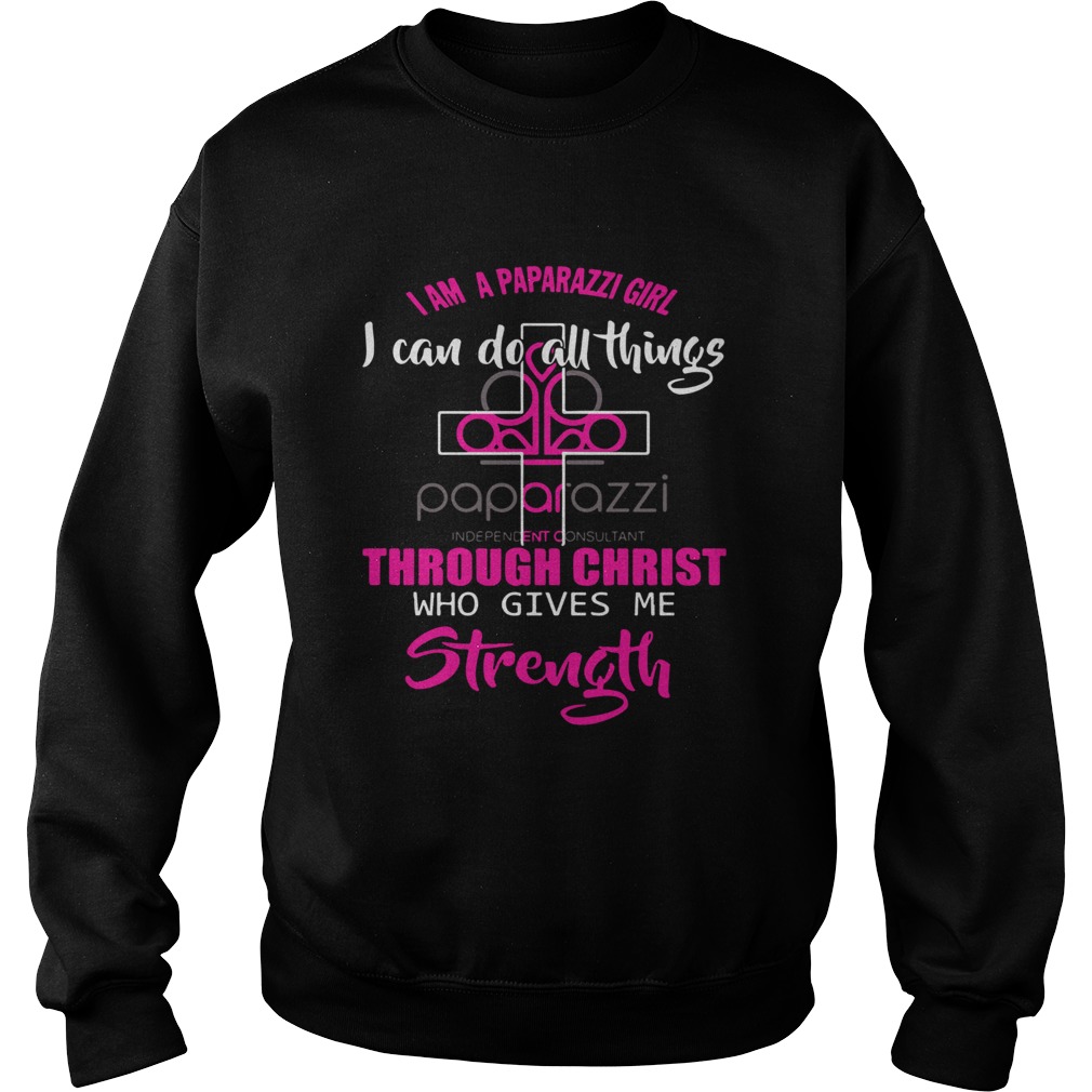 I Am A Paparazzi Girl I Can Do All Things Through Christ Who Gives Me Strength Sweatshirt