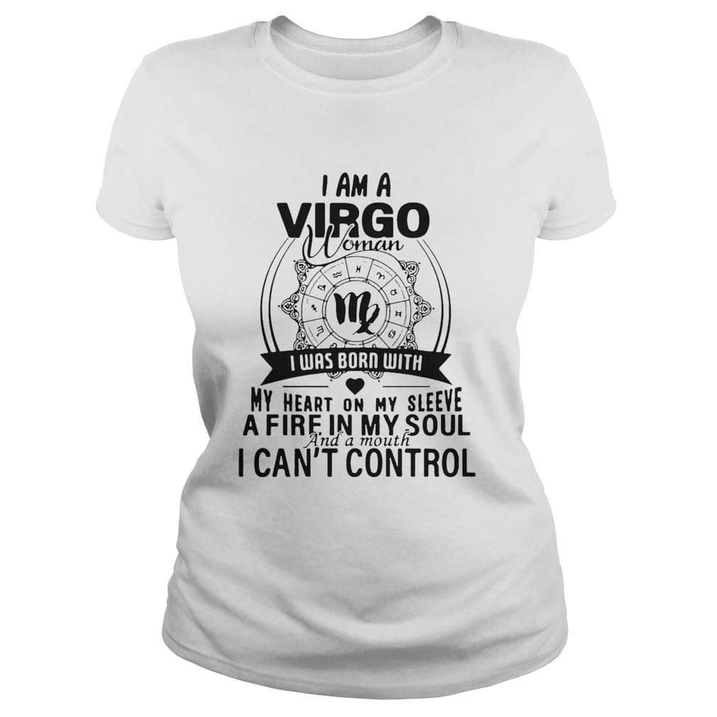 I Am A Virgo Woman I Was Born With My Heart On My Sleeve A Fire In My Soul And A Mouth I CanT Cont Classic Ladies