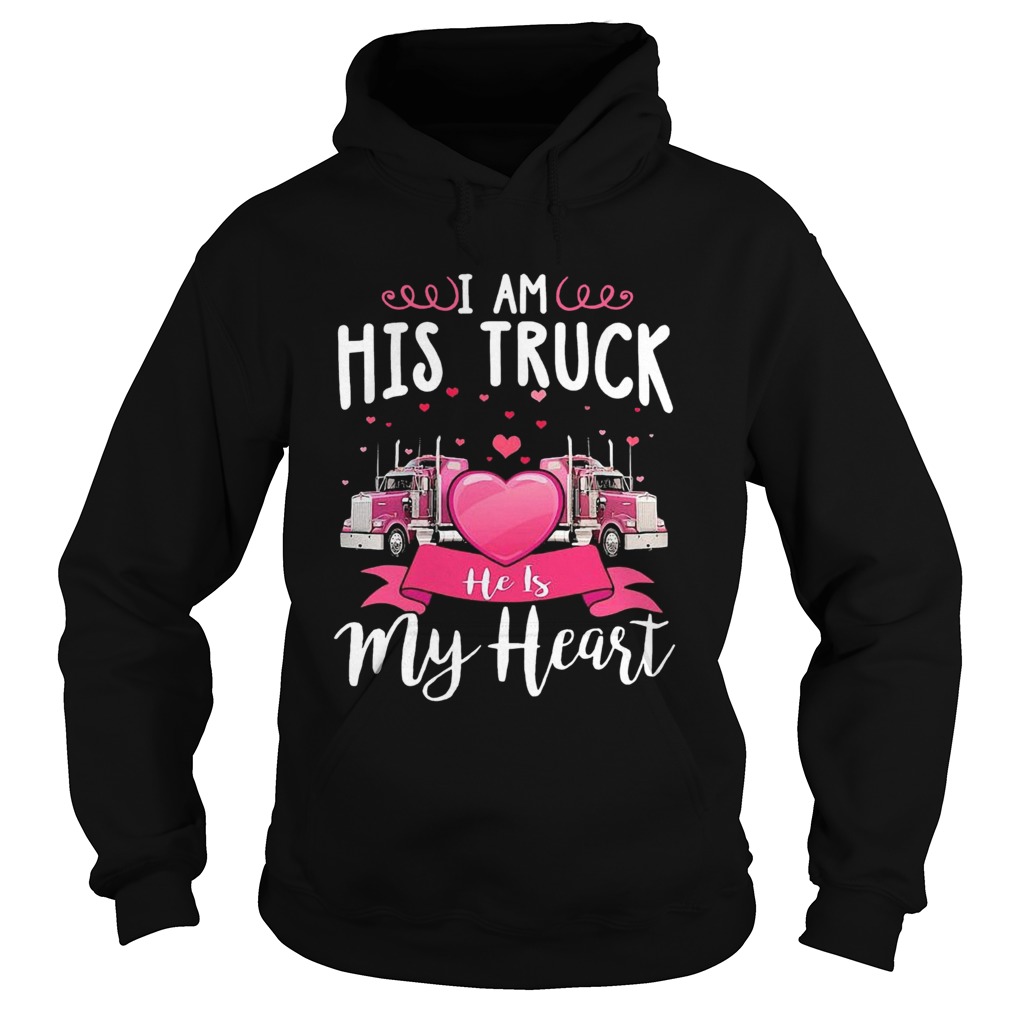 I Am His Truck He Is My Heart Hoodie