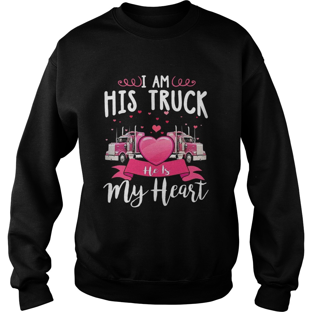 I Am His Truck He Is My Heart Sweatshirt