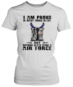 I Am Proud Of Many Things In Life But Nothing Beats Being A Air Force T-Shirt Classic Women's T-shirt