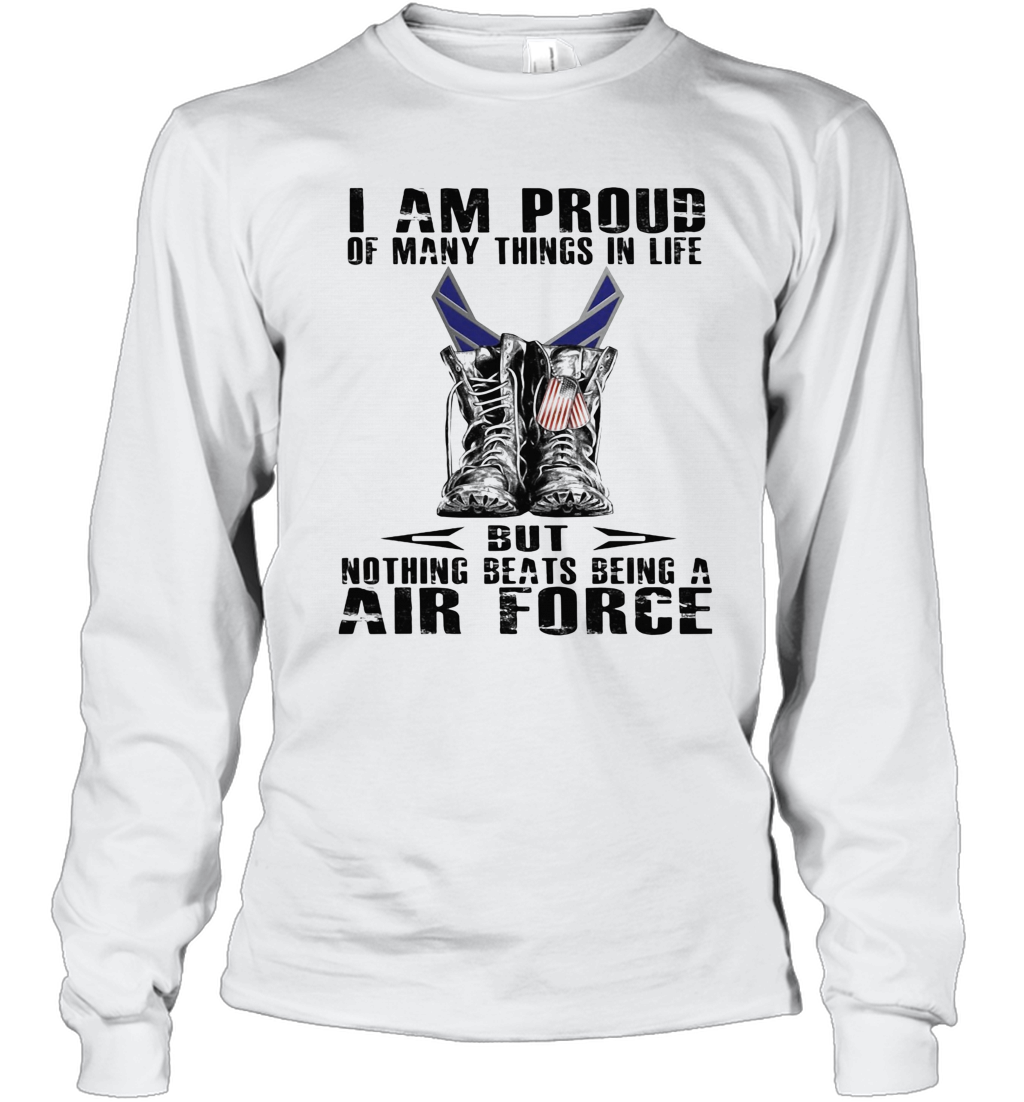 I Am Proud Of Many Things In Life But Nothing Beats Being A Air Force T-Shirt Long Sleeved T-shirt 