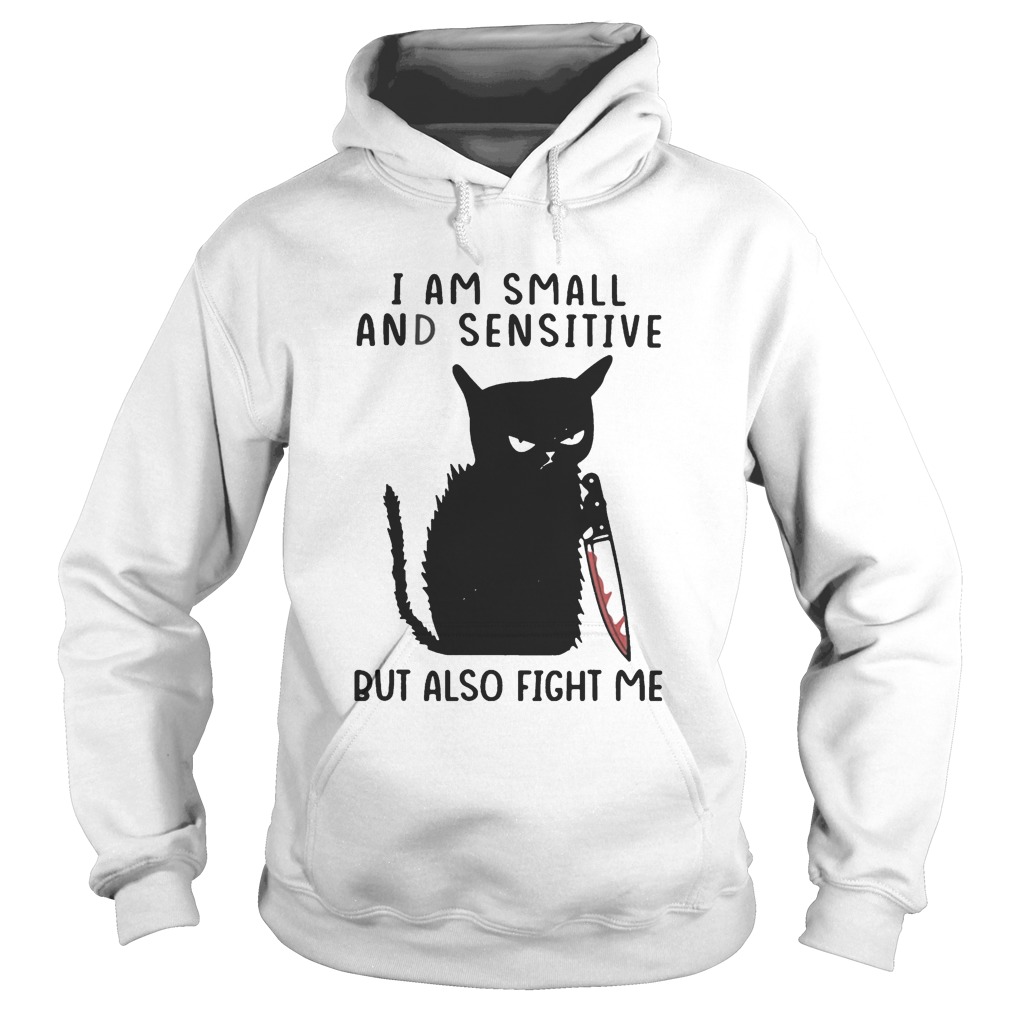 I Am Small And Sensitive But Also Fight Me Black Cat Hoodie