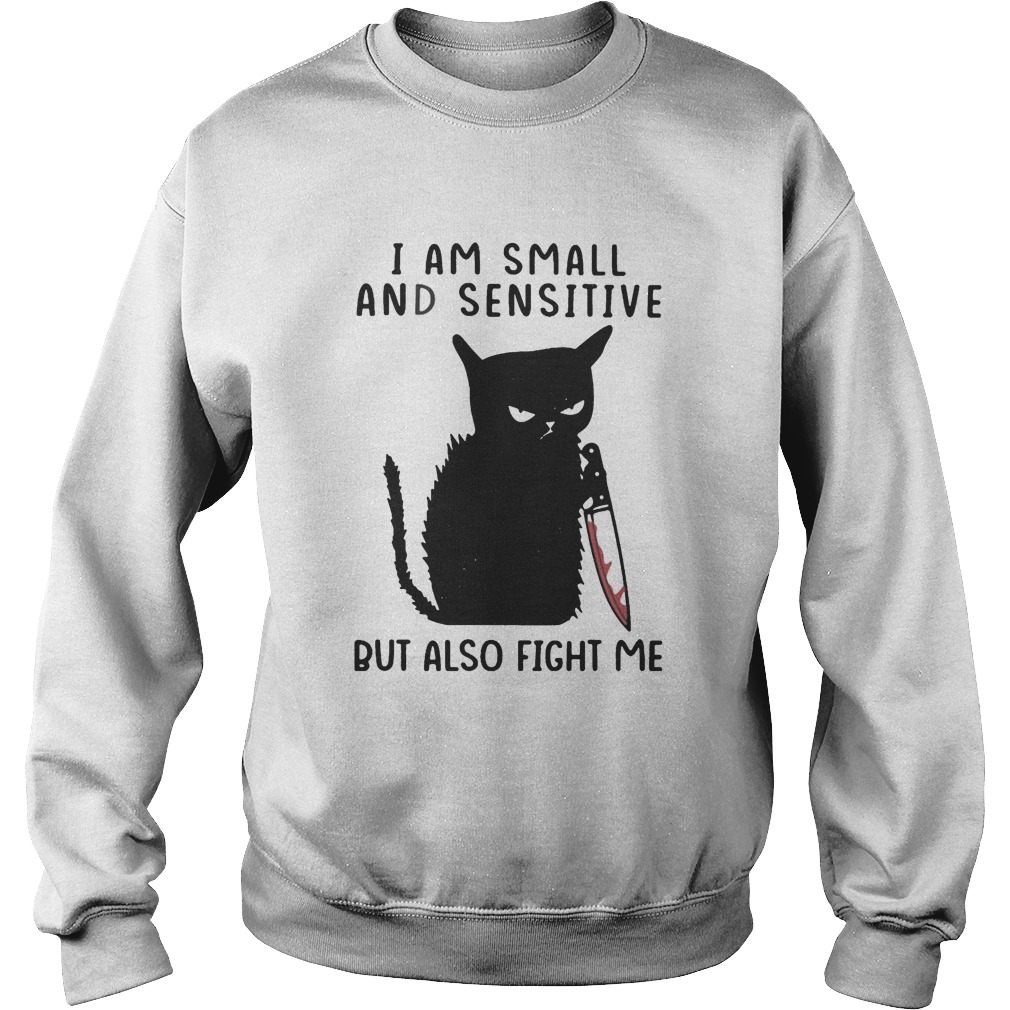 I Am Small And Sensitive But Also Fight Me Black Cat Sweatshirt