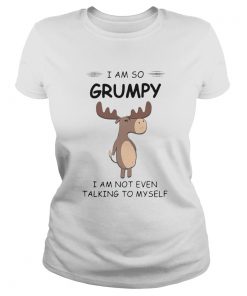 I Am So Grumpy I Am Not Even Talking To Myself Deer  Classic Ladies