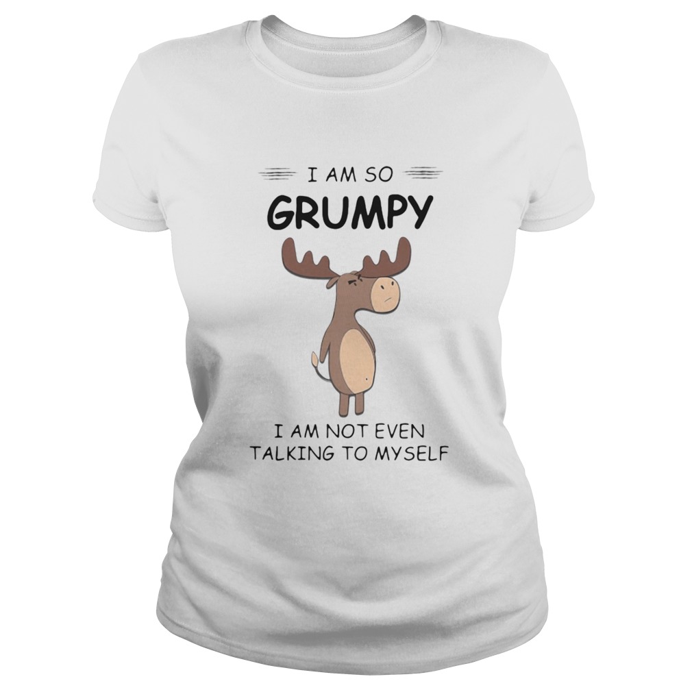 I Am So Grumpy I Am Not Even Talking To Myself Deer Classic Ladies
