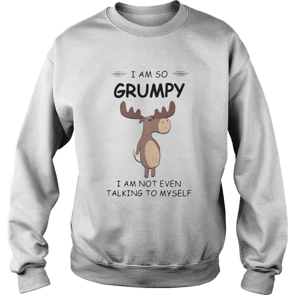 I Am So Grumpy I Am Not Even Talking To Myself Deer Sweatshirt