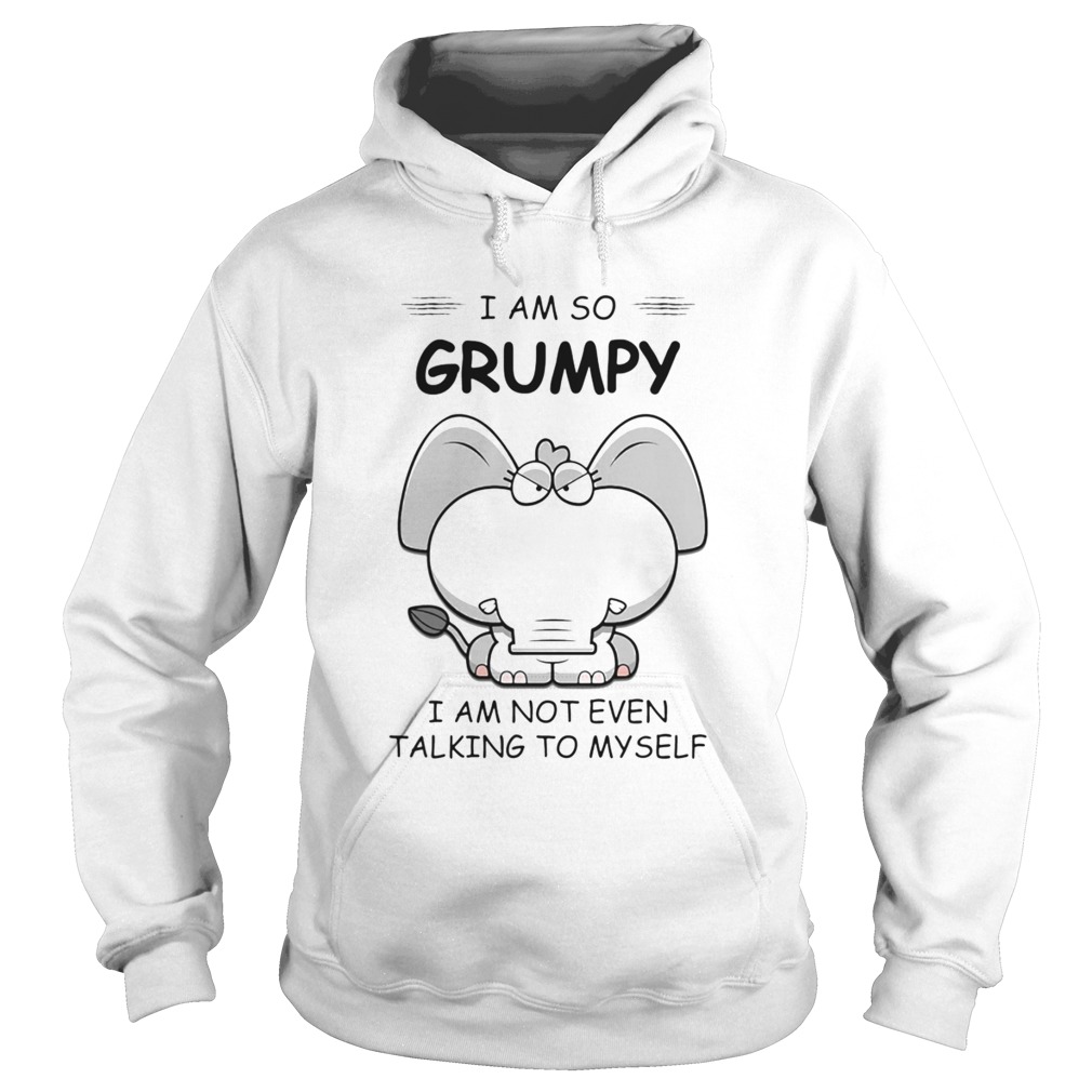 I Am So Grumpy I Am Not Even Talking To Myself Elephant Hoodie