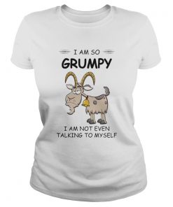 I Am So Grumpy I Am Not Even Talking To Myself Goat  Classic Ladies
