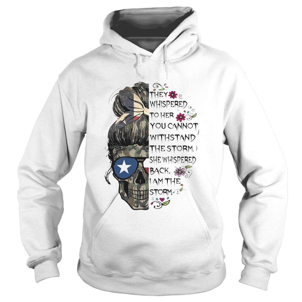 I Am The Storm Skull Camo Texas They whispered to her you cannot withstand the storm she whispered Hoodie