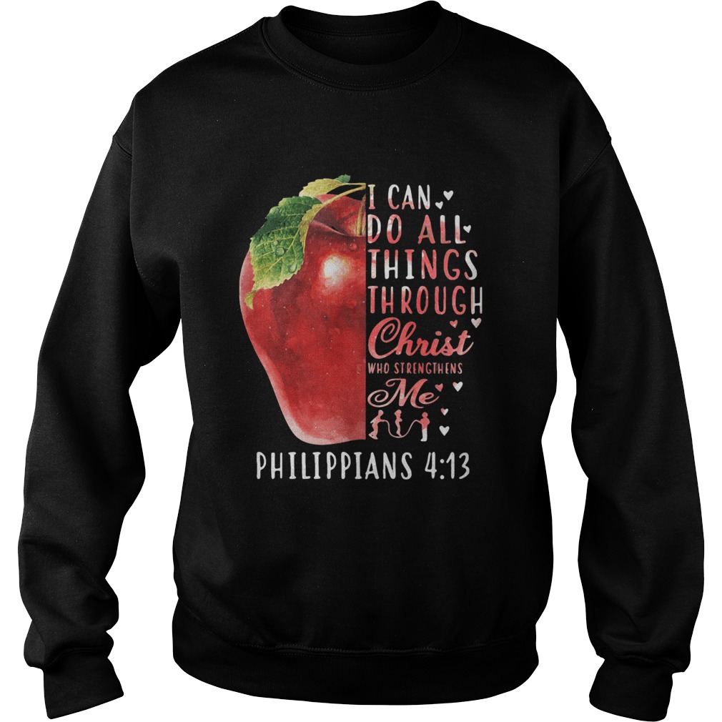 I CAN DO ALL THINGS THROUGH CHRIST WHO STRENGTHENS ME PHILIPPIANS 4 13 APPLE Sweatshirt