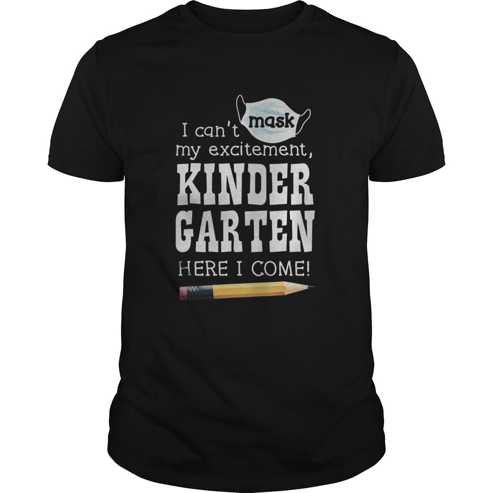 I Cant Mask My Excitement Kindergarten Here I Come shirt
