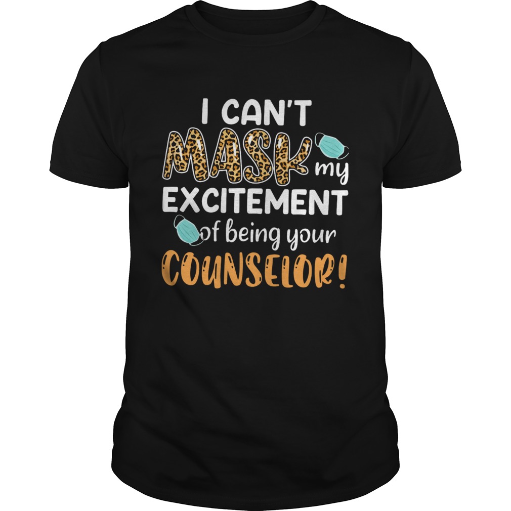 I Cant Mask My Excitement Of Being Your Counselor shirt