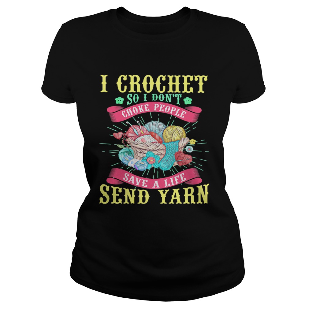 I Crochet So I Dont Choke People Save A Life Send Yarn Classic Ladies