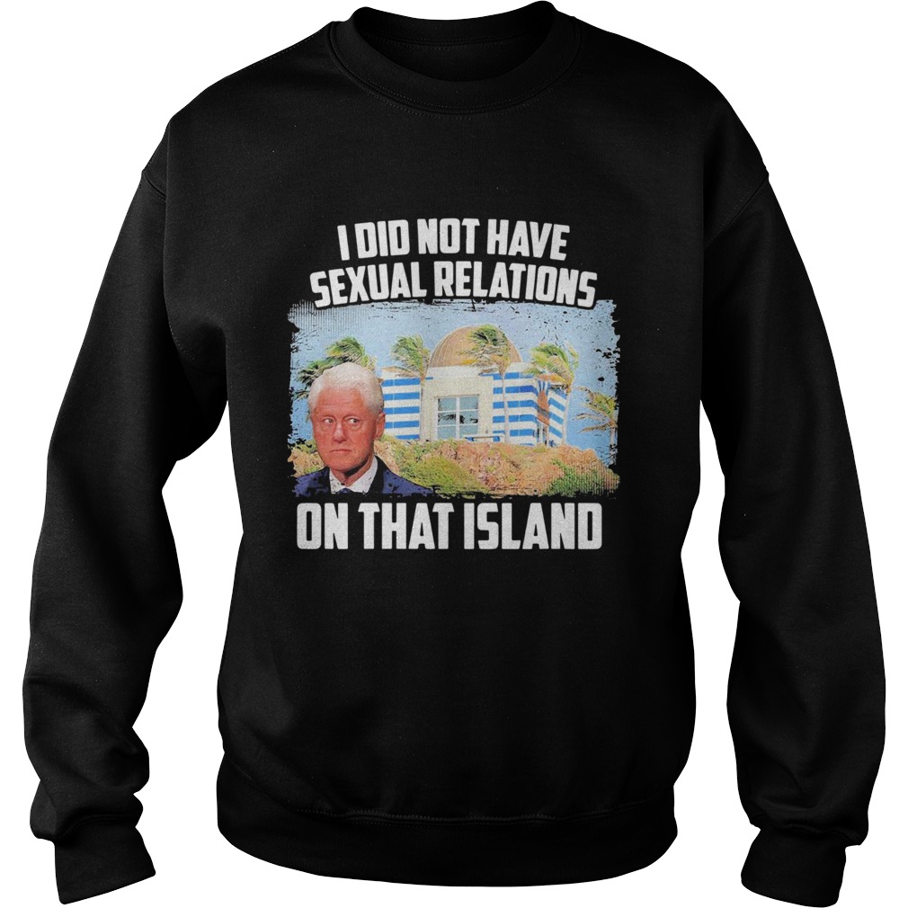 I Did Not Have Sexual Relations On That Island Sweatshirt