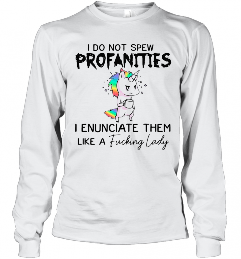 I Do Not Spew Profanities I Enunciate Them Like A Fucking Lady T-Shirt Long Sleeved T-shirt 