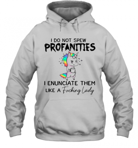 I Do Not Spew Profanities I Enunciate Them Like A Fucking Lady T-Shirt Unisex Hoodie