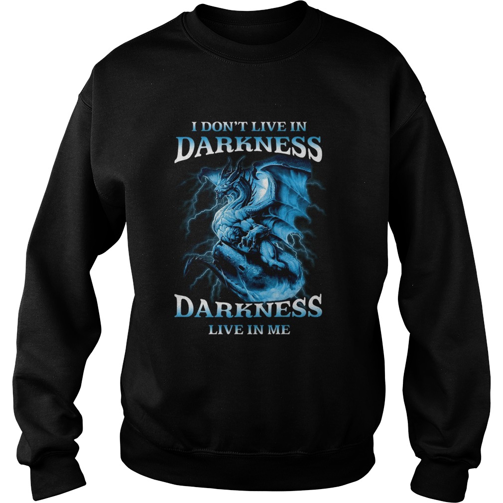I Dont Live In Darkness Darkness Live In Me Sweatshirt