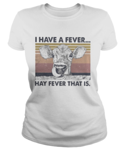 I HAVE A FEVER HAY FEVER THAT IS COW VINTAGE RETRO  Classic Ladies