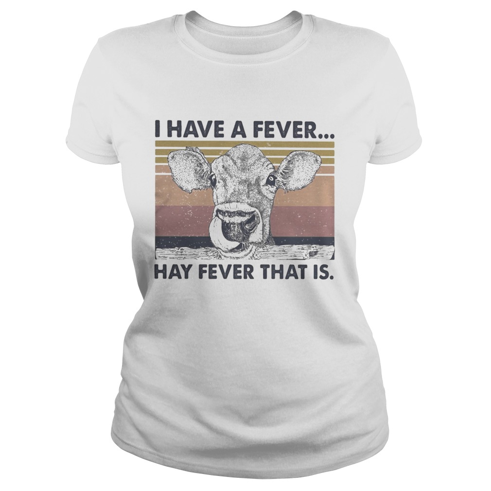 I HAVE A FEVER HAY FEVER THAT IS COW VINTAGE RETRO Classic Ladies