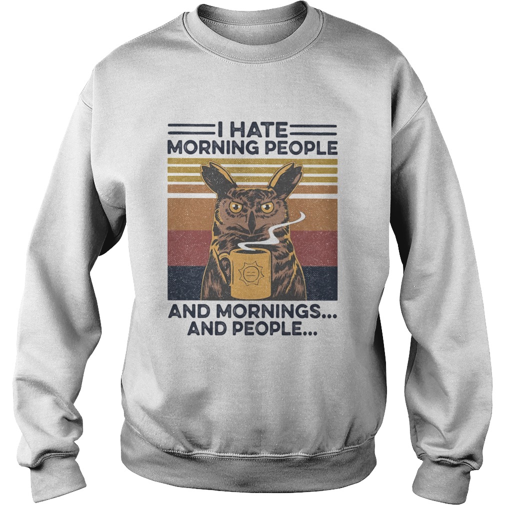 I Hate Morning People And Mornings And People Sweatshirt