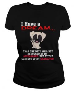 I Have A Dream That One Day I Will Not Be Judged By My Appearance But By The Content Of My Characte Classic Ladies