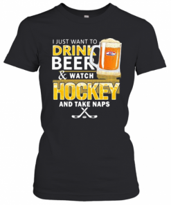 I Just Want To Drink Beer And Watch Hockey And Take Naps T-Shirt Classic Women's T-shirt