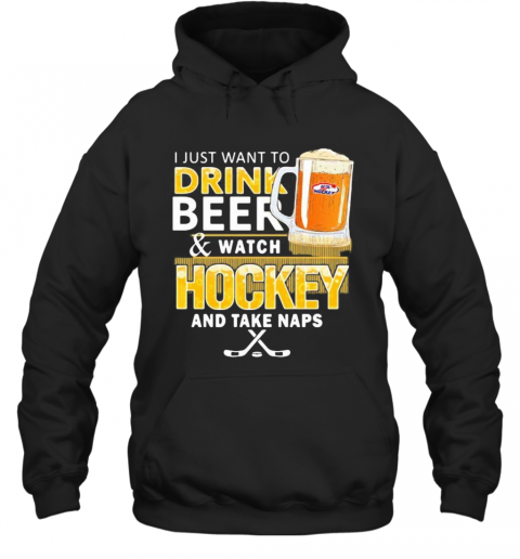 I Just Want To Drink Beer And Watch Hockey And Take Naps T-Shirt Unisex Hoodie