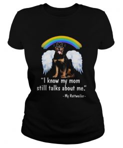 I Know My Mom Still Talk About Me My Rottweiler Angel Rainbow  Classic Ladies