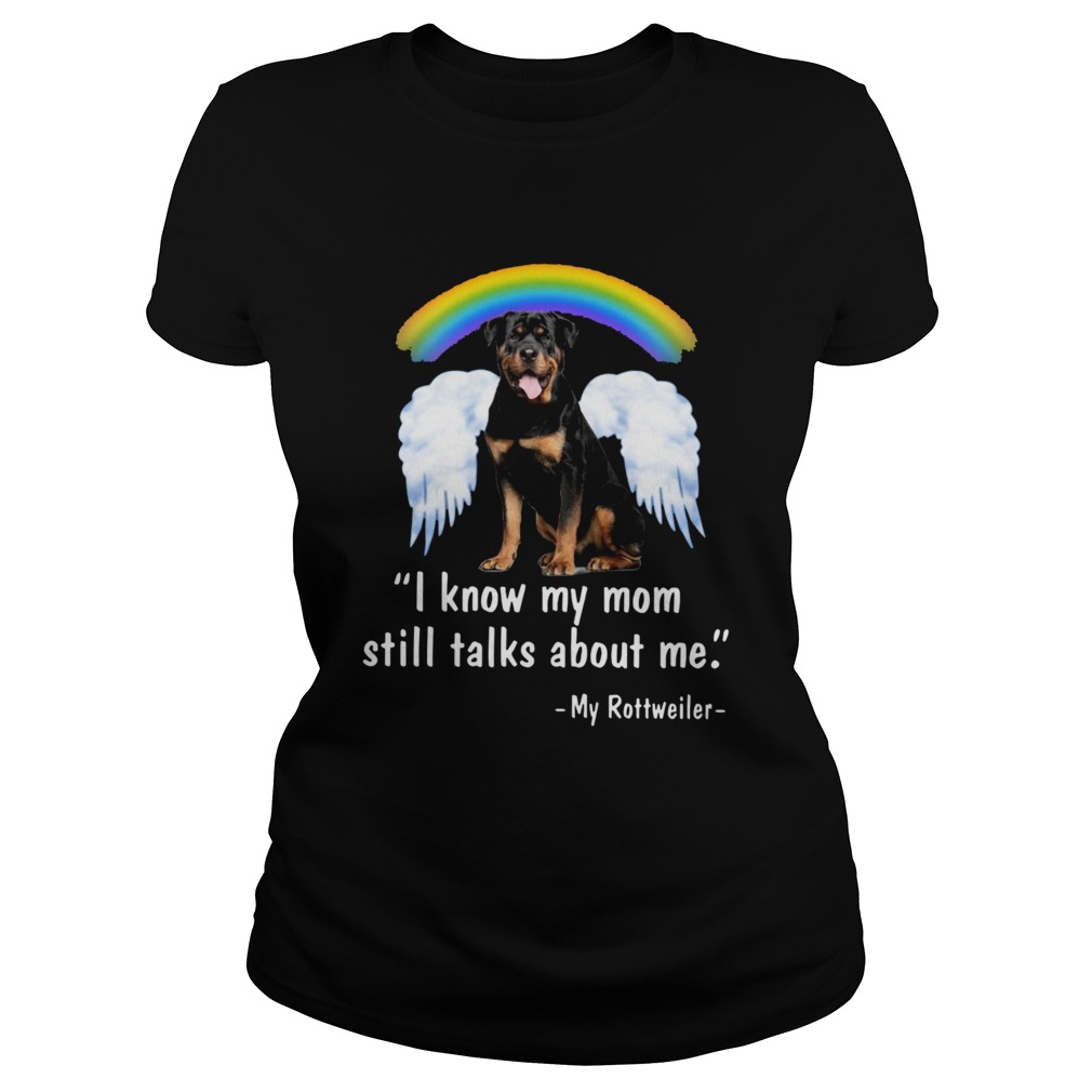 I Know My Mom Still Talk About Me My Rottweiler Angel Rainbow Classic Ladies