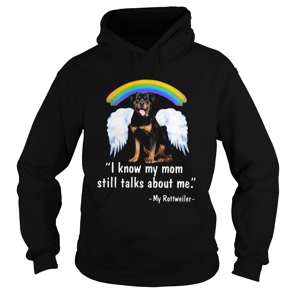 I Know My Mom Still Talk About Me My Rottweiler Angel Rainbow Hoodie