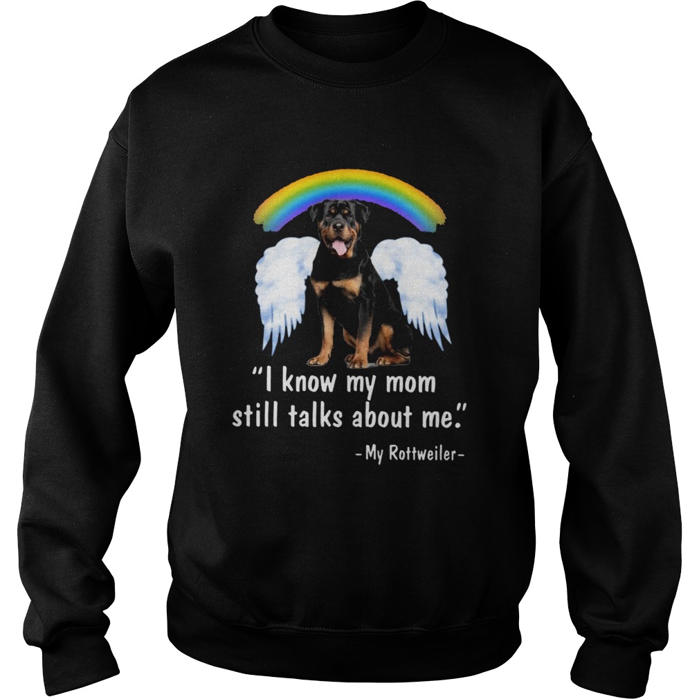 I Know My Mom Still Talk About Me My Rottweiler Angel Rainbow Sweatshirt
