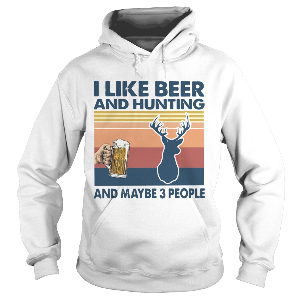 I Like Beer And Hunting And Maybe 3 People Vintage Hoodie