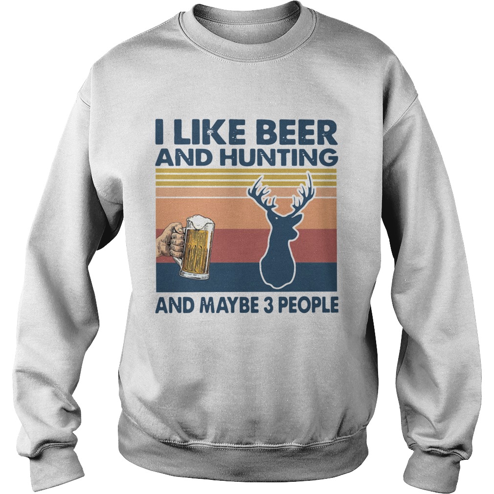 I Like Beer And Hunting And Maybe 3 People Vintage Sweatshirt