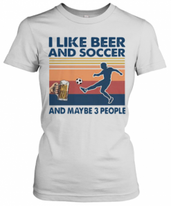 I Like Beer And Soccer And Maybe 3 People Vintage T-Shirt Classic Women's T-shirt