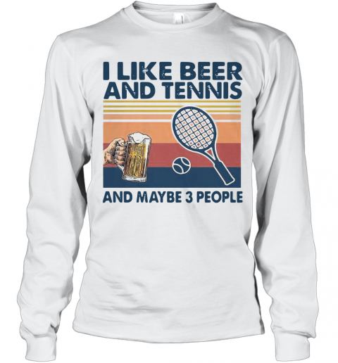 I Like Beer And Tennis Maybe 3 People Vintage T-Shirt Long Sleeved T-shirt 