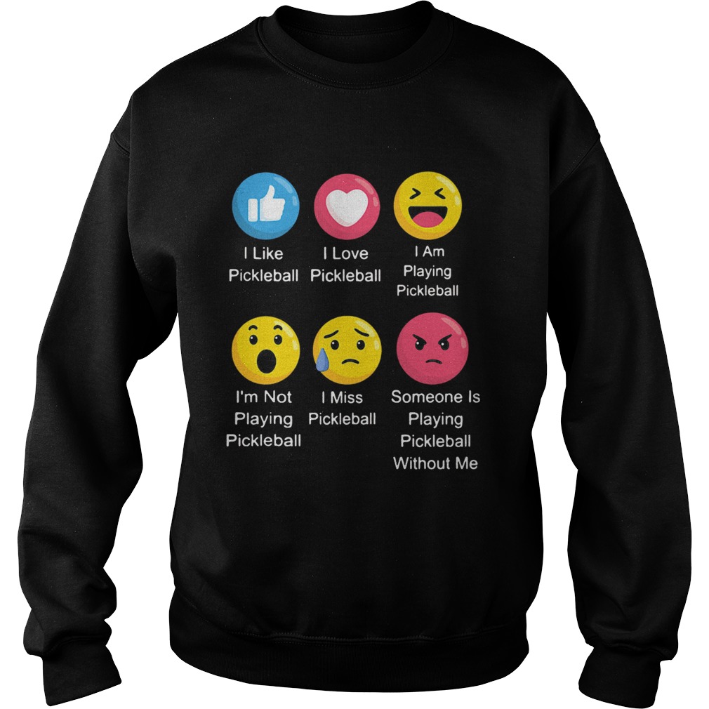 I Like Pickleball I Love Pickleball I Am Playing Pickle Ball Emoj Sweatshirt