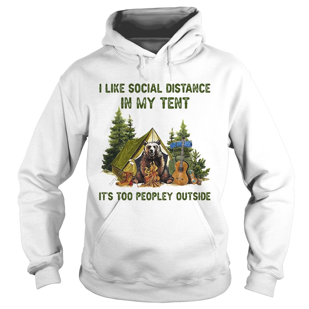 I Like Social Distance In My Tent Its Too Peopley Outside Gear Camping Hoodie