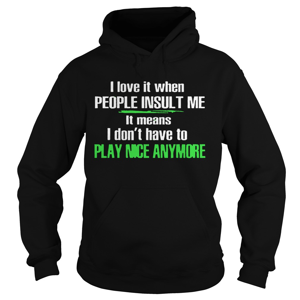 I Love It When People Insult Me Hoodie