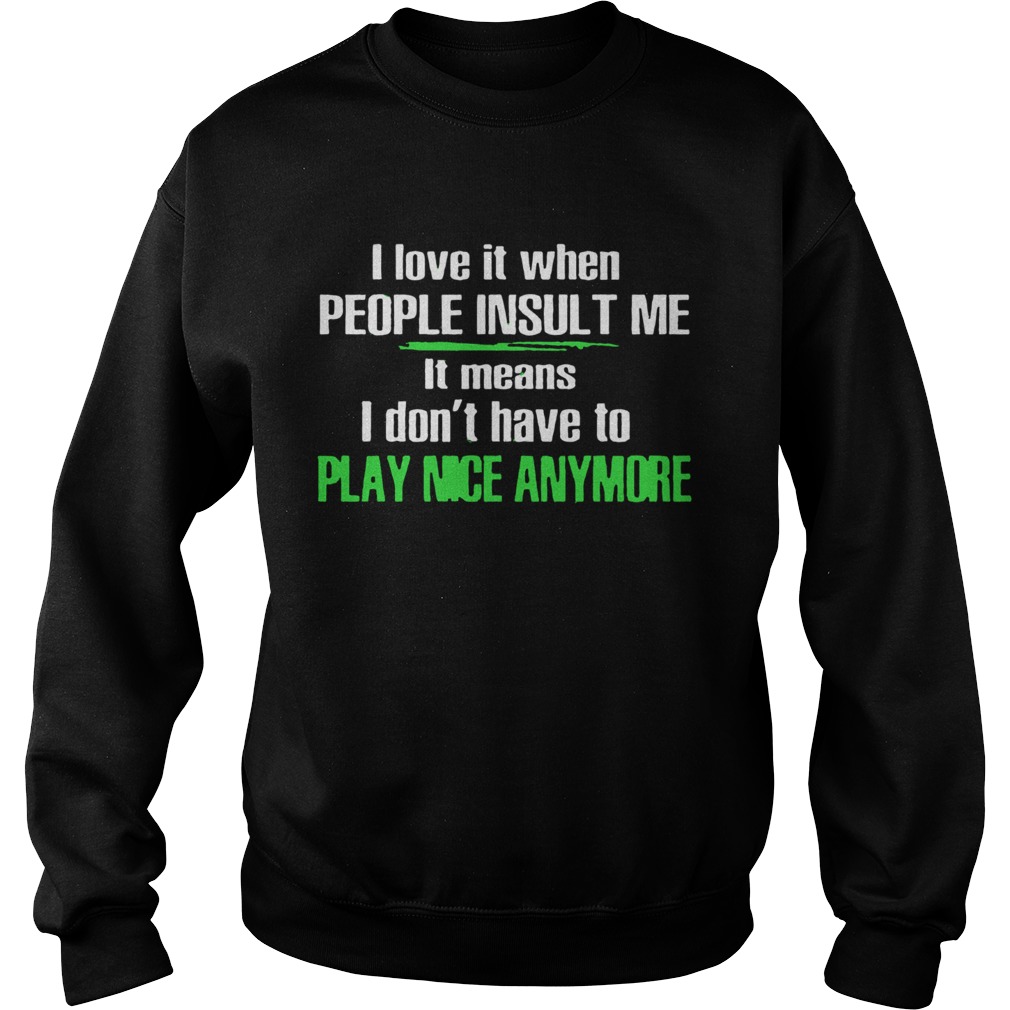 I Love It When People Insult Me Sweatshirt